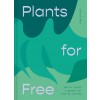 Plants for Free : Seeds and Cuttings to Fill Your Garden (Hardcover)